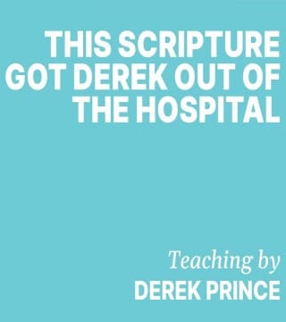 Derek Prince - This Scripture Got Derek Out of The Hospital