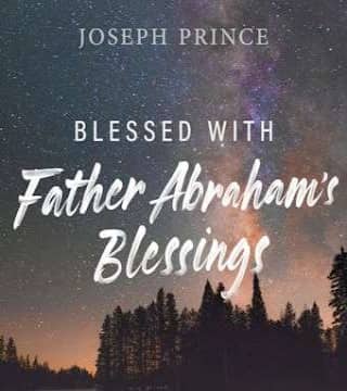 Joseph Prince - Blessed With Father Abraham's Blessings