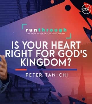 Peter Tan-Chi - Is Your Heart Right For God's Kingdom?