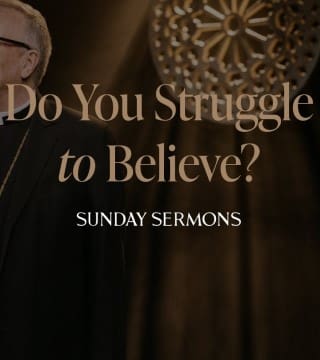 Robert Barron - Do You Struggle to Believe?