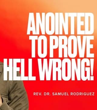 Samuel Rodriguez - Anointed to Prove Hell Wrong