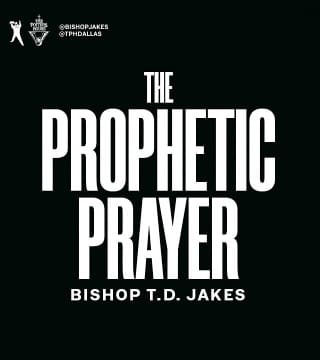 TD Jakes - The Prophetic Prayer