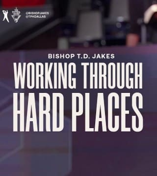 TD Jakes - Working Through The Hard Places