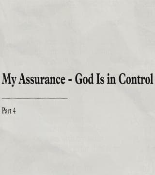 Charles Stanley - My Assurance: God Is in Control - Part 4