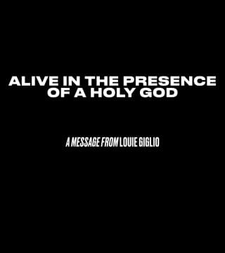 Louie Giglio - Alive In The Presence of a Holy God