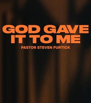 Steven Furtick - God Gave It to Me