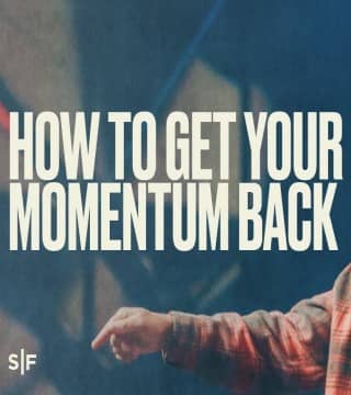 Steven Furtick - How to Get Your Momentum Back