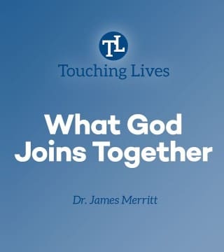 James Merritt - What God Joins Together