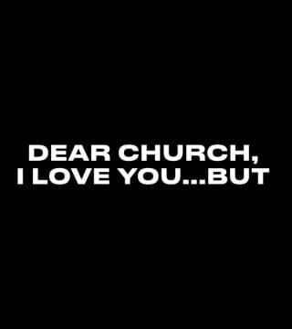 Louie Giglio - Dear Church, I Love You... But