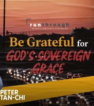 Peter Tan-Chi - Be Grateful for God's Sovereign Grace