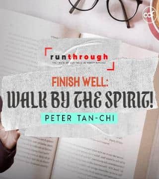 Peter Tan-Chi - Finish Well, Walk by the Spirit