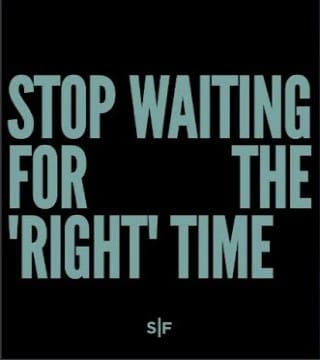 Steven Furtick - Stop Waiting For The Right Time