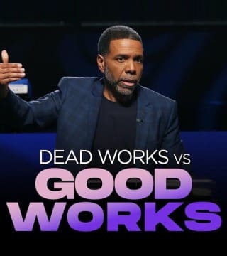 Creflo Dollar - Dead Works vs. Good Works