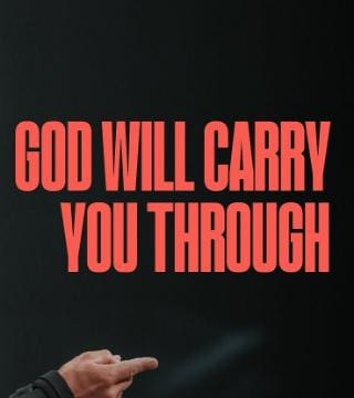 Steven Furtick - God Will Carry You Through