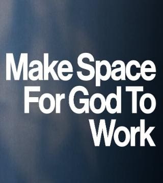 Steven Furtick - Make Space for God to Work