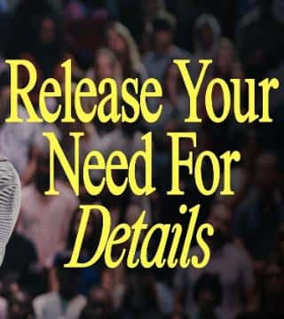 Steven Furtick - Release Your Need for Details