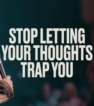Steven Furtick - Stop Letting Your Thoughts Trap You