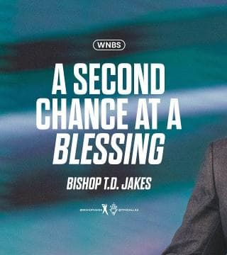 TD Jakes - A Second Chance at a Blessing
