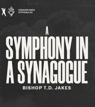 TD Jakes - A Symphony in a Synagogue