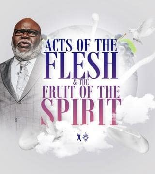 TD Jakes - Acts of the Flesh and The Fruit of the Spirit