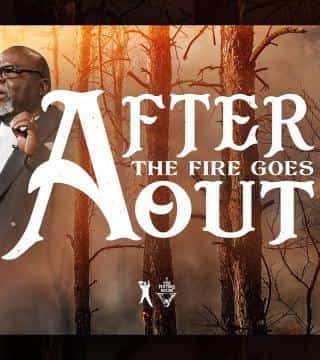 TD Jakes - After The Fire Goes Out