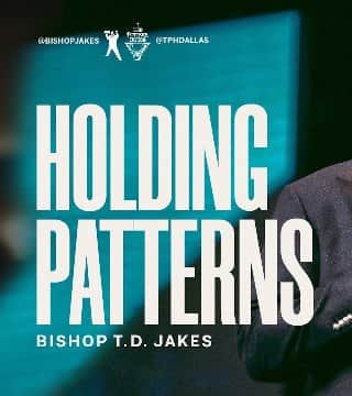 TD Jakes - Holding Patterns