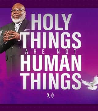 TD Jakes - Holy Things are not Human Things