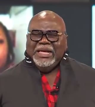 TD Jakes - How to Never Lose Sight of What You Have