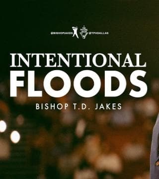 TD Jakes - Intentional Floods