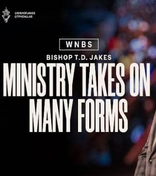 TD Jakes - Ministry Takes On Many Forms