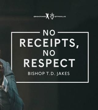 TD Jakes - No Receipts, No Respect