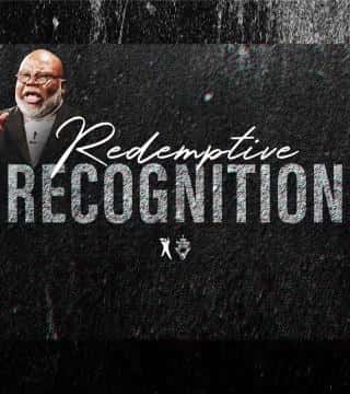 TD Jakes - Redemptive Recognition