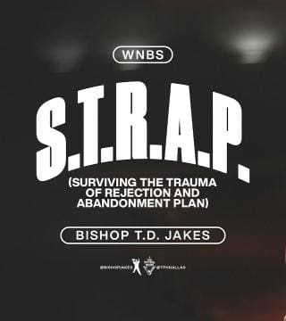 TD Jakes - S.T.R.A.P. - (Surviving the Trauma of Rejection and Abandonment Plan)