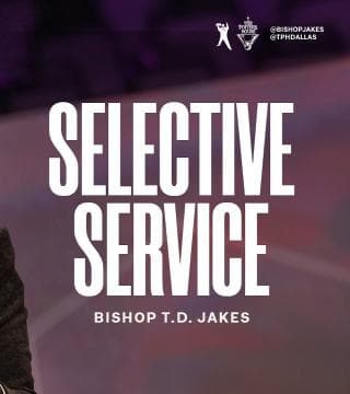 TD Jakes - Selective Service