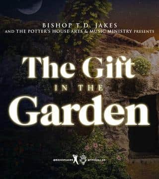 TD Jakes - The Gift in the Garden