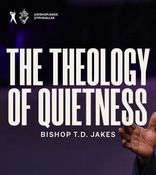 TD Jakes - The Theology of Quietness