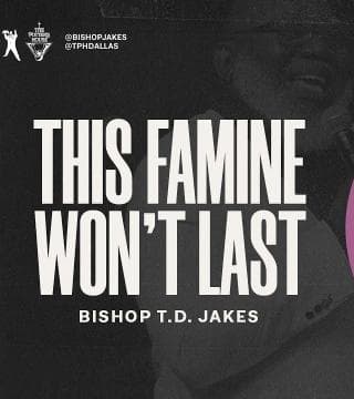 TD Jakes - This Famine Won't Last