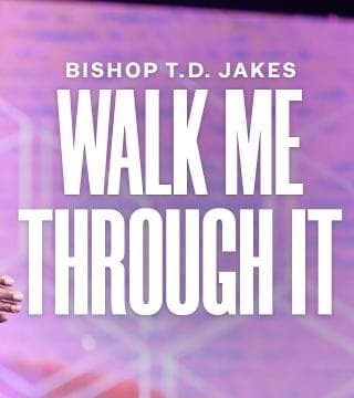 TD Jakes - Walk Me Through It