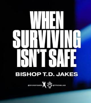 TD Jakes - When Surviving Is't Safe