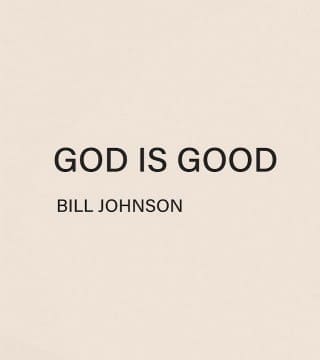 Bill Johnson - God is Good
