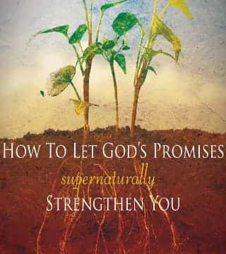 Bill Johnson - How to Let God's Promises Strengthen You