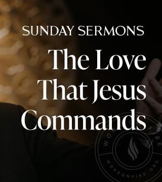 Robert Barron - The Love That Jesus Commands