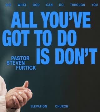 Steven Furtick - All You've Got To Do Is Don't