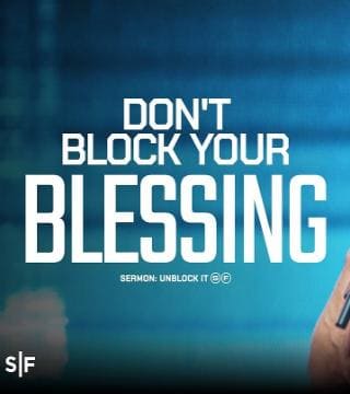 Steven Furtick - Don't Block Your Blessing