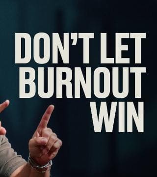 Steven Furtick - Don't Let Burnout Win