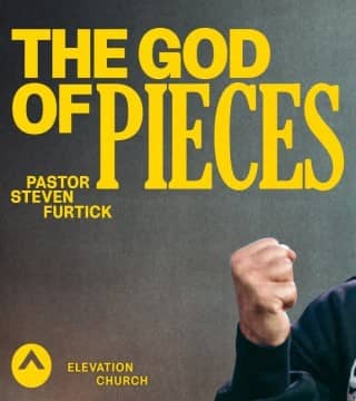Steven Furtick - The God of Pieces