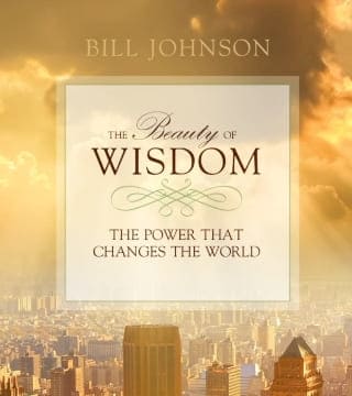 Bill Johnson - Keys to Influence, Walking in Both Divine Wisdom and Supernatural Power
