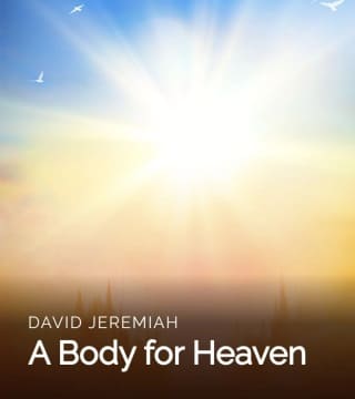 David Jeremiah - A Body for Heaven
