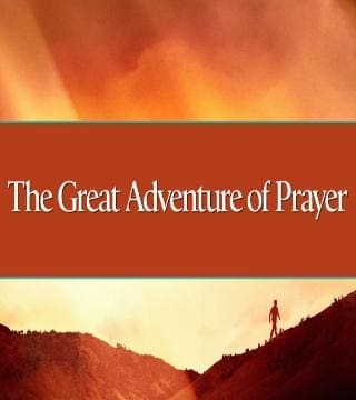 David Jeremiah - The Great Adventure of Prayer