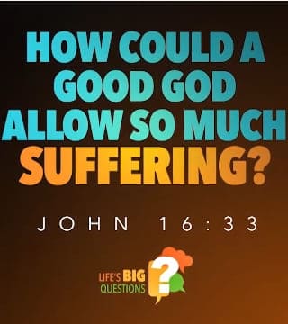 Jeff Schreve - How Could A Good God Allow So Much Suffering
